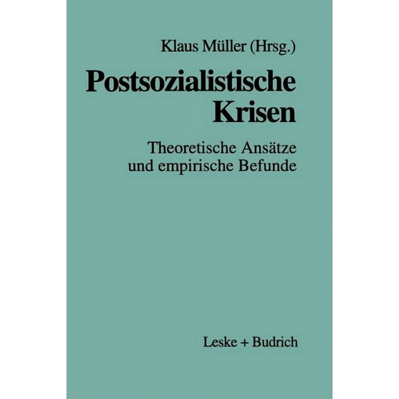 Postsozialistische Krisen: Theoretische Ansätze Und Empirische Befunde, (Paperback)