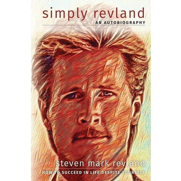 Simply Revland: How to Succeed in Life Despite Yourself, (Paperback)