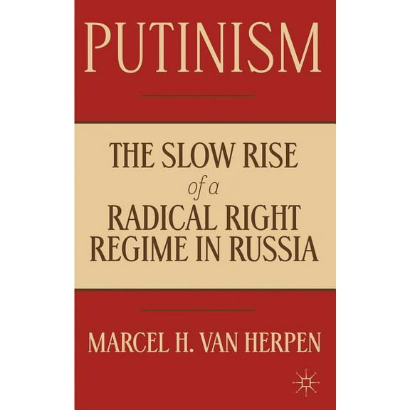 Putinism: The Slow Rise of a Radical Right Regime in Russia, (Hardcover)