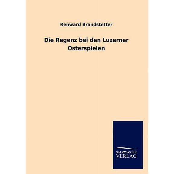 Die Regenz bei den Luzerner Osterspielen (Paperback)