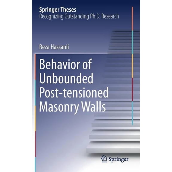 Springer Theses Behavior of Unbounded Post- Tensioned Masonry Walls, (Hardcover)