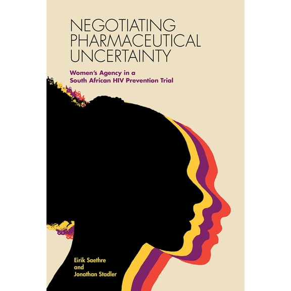 Pre-Owned Negotiating Pharmaceutical Uncertainty: Women's Agency in a South African HIV Prevention Trial (Paperback) 0826521401 9780826521408