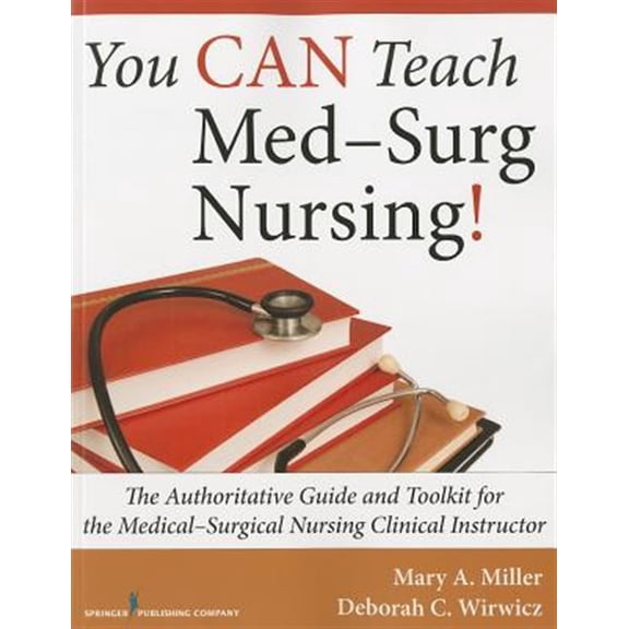 Pre-Owned You Can Teach Med-Surg Nursing!: The Authoritative Guide and Toolkit for the Medical-Surgical Nursing Clinical Instructo, (Paperback)