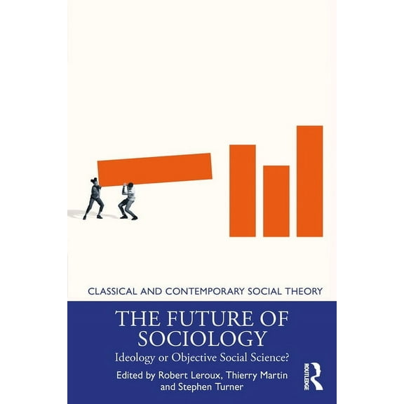 Classical and Contemporary Social Theory The Future of Sociology: Ideology or Objective Social Science?, (Paperback)