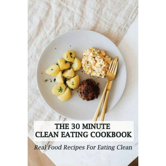 The 30 Minute Clean Eating Cookbook (Paperback)