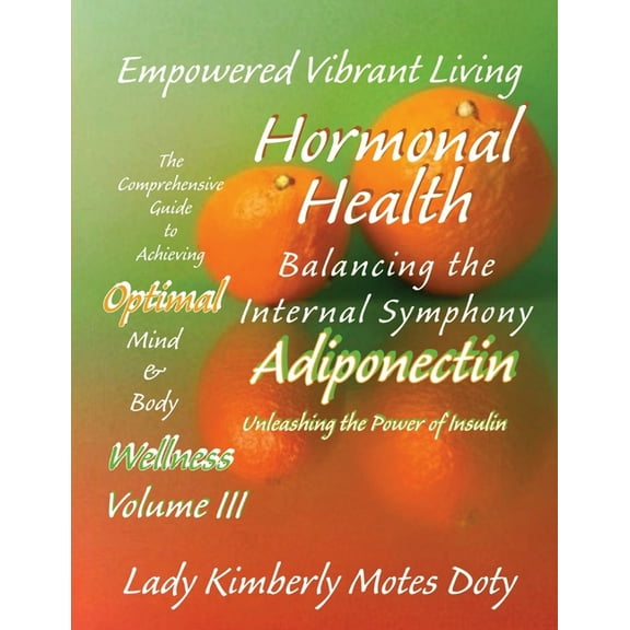 Empowered Vibrant Living: The Comprehens Volume III Hormonal Health - Adiponectin: Unleashing the Power of Insulin, (Paperback)