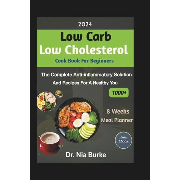 2024 Low Carb Low Cholesterol Cookbook Beginners: The Complete Anti-Inflammatory Solution and Recipes for a Healthy You (Paperback)