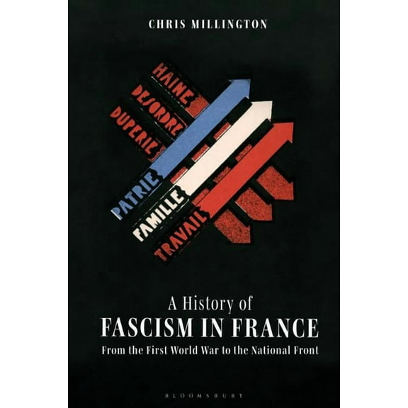 A History of Fascism in France: From the First World War to the National Front, (Hardcover)