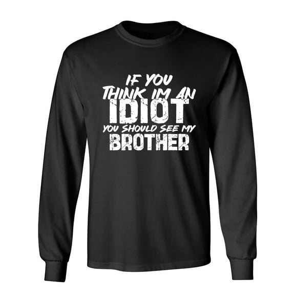 If You Think I'm An Idiot Sarcastic Humor Novelty Men's Long Sleeve Shirts