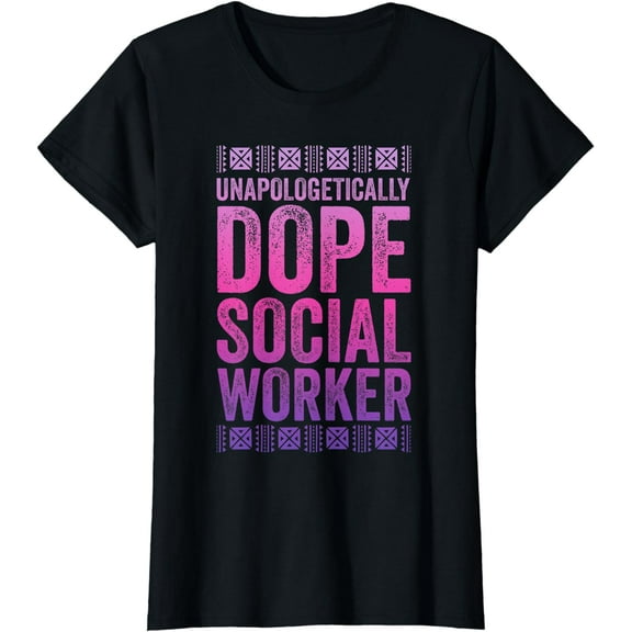 Unapologetically Dope Social Worker Shirt Black History T-Shirt