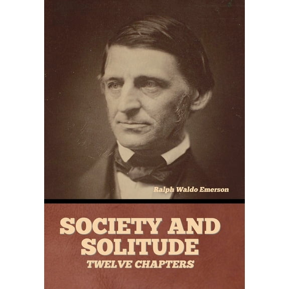 Society and solitude: Twelve chapters, (Hardcover)