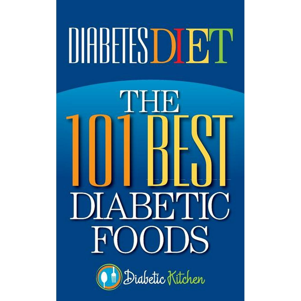 Diabetes Diet The 101 Best Diabetic Foods