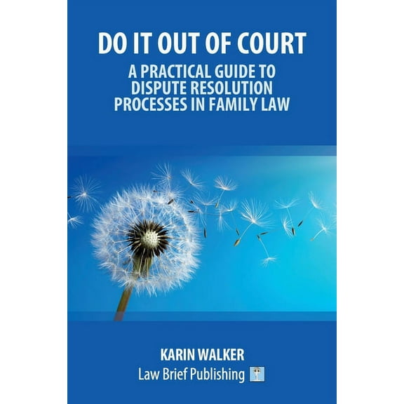 Do It Out of Court - A Practical Guide to Dispute Resolution Processes in Family Law, (Paperback)