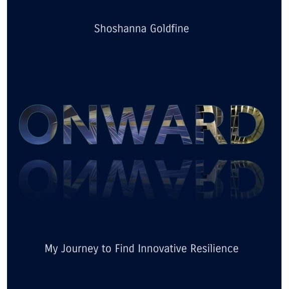 Onward: My Journey to Find Innovative Resilience, (Hardcover)