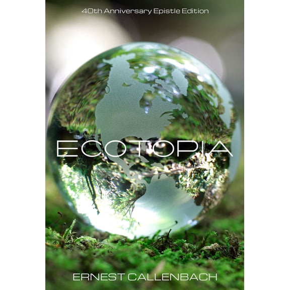 Ecotopia: 40th Anniversary Epistle Edition, (Paperback)