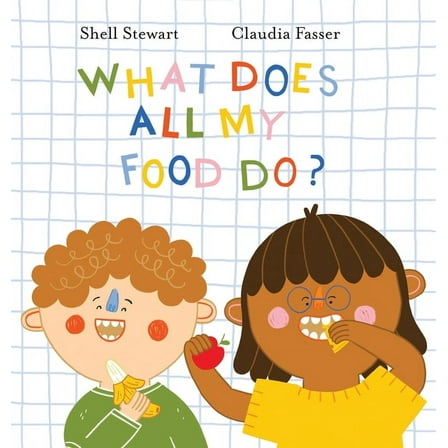 What Does All My Food Do?: Teaching kids positive connections between their food and bodies!, (Hardcover)