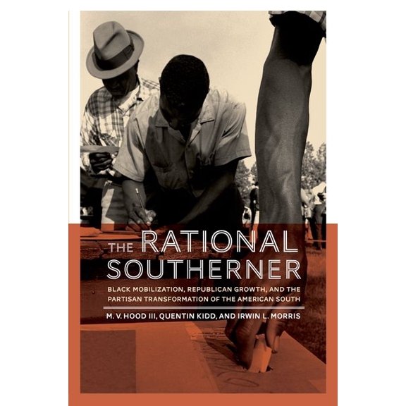 The Rational Southerner: Black Mobilization, Republican Growth, and the Partisan Transformation of the American South, (Paperback)