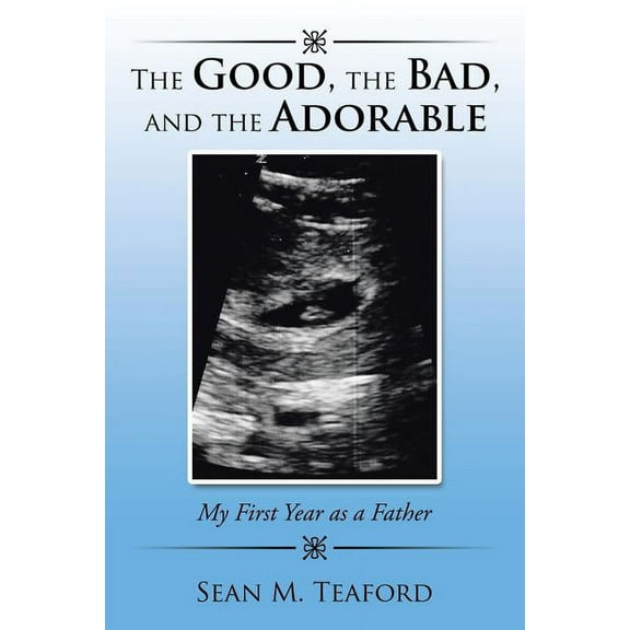 The Good, the Bad, and the Adorable: My First Year as a Father