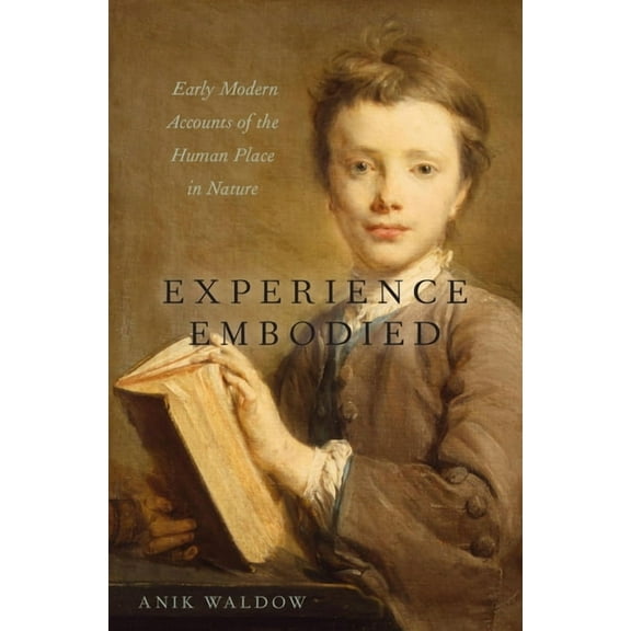 Experience Embodied: Early Modern Accounts of the Human Place in Nature, (Hardcover)