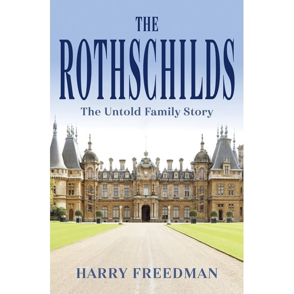 The Rothschilds: The Untold Family Story, (Hardcover)