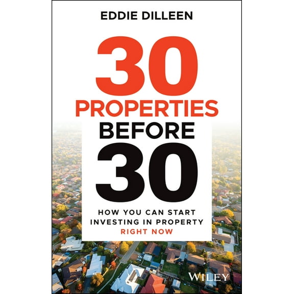 30 Properties Before 30: How You Can Start Investing in Property Right Now, (Paperback)