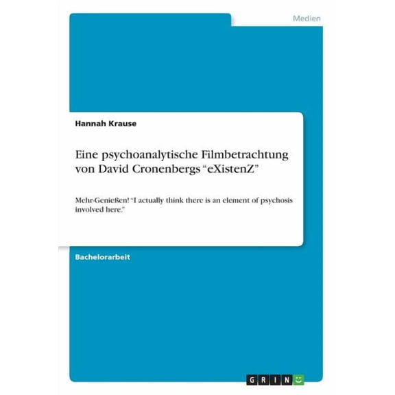 Eine psychoanalytische Filmbetrachtung von David Cronenbergs eXistenZ: Mehr-Genießen! I actually think there is an element of psychosis involved here. (Paperback)