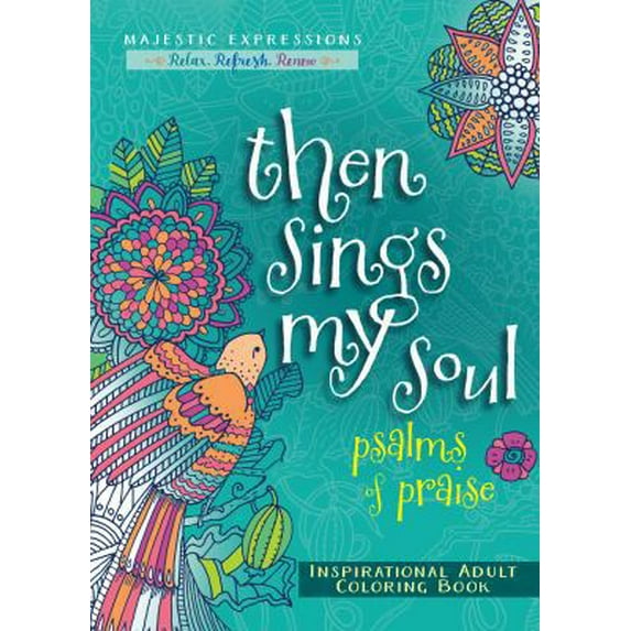 Pre-Owned Then Sings My Soul: Psalms of Praise Inspirational Adult Coloring Book (Majestic Expressions) (Paperback) 1424549760 9781424549764