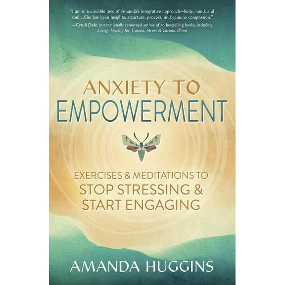 Anxiety to Empowerment: Exercises & Meditations to Stop Stressing & Start Engaging, (Paperback)