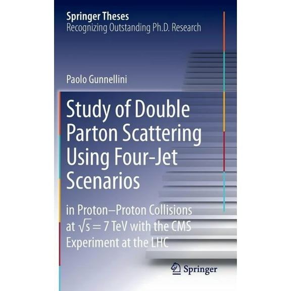 Springer Theses Study of Double Parton Scattering Using Four-Jet Scenarios: In Proton-Proton Collisions at Sqrt S = 7 TeV with the CMS E, (Hardcover)