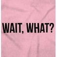 thumbnail image 2 of Wait What Funny Novelty One Liner Long Sleeve TShirt Men Women Brisco Brands L, 2 of 6