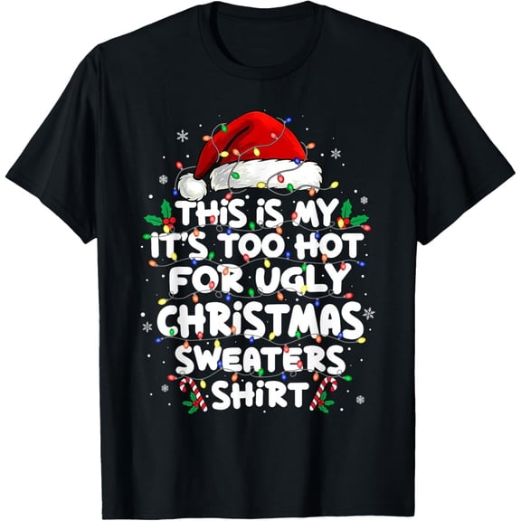 Too Hot Ugly Christmas Sweaters Shirt Funny Xmas Men Women T-Shirt