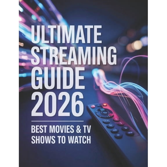 Ultimate Streaming Guide 2026: Best Movies & TV Shows to Watch, (Paperback)