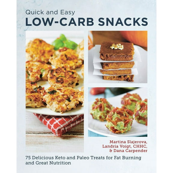 Quick and Easy Low Carb Snacks: 75 Delicious Keto and Paleo Treats for Fat Burning and Great Nutrition, (Paperback)