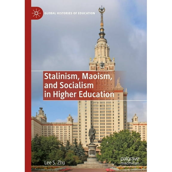 Global Histories of Education Stalinism, Maoism, and Socialism in Higher Education, (Hardcover)