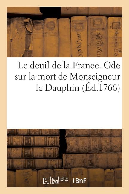 Le Deuil De La France Ode Sur La Mort De Monseigneur Le Dauphin Walmart Com Walmart Com Le Deuil De La France Ode Sur La Mort De Monseigneur Le Dauphin Walmart Com Walmart Com
