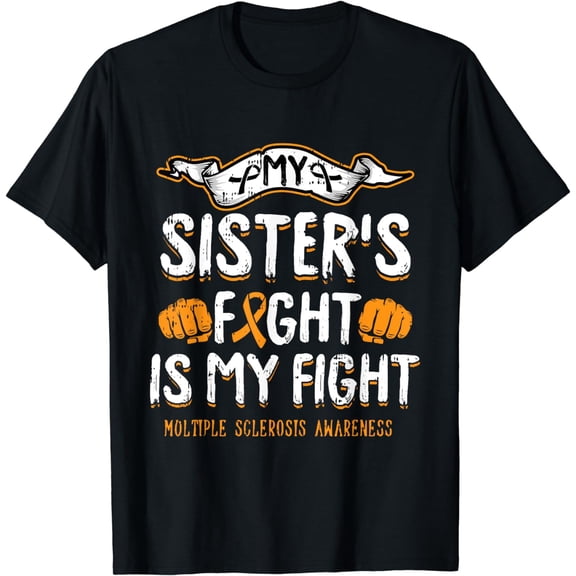My Sisters Fight Is My Fight Multiple Sclerosis Awareness MS T-Shirt