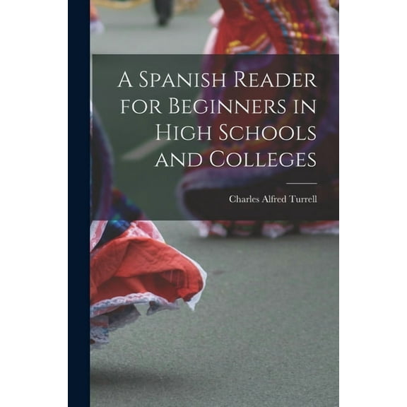 A Spanish Reader for Beginners in High Schools and Colleges, (Paperback)