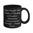 thumbnail image 2 of Some People Only Dream of Meeting a'. 11oz 15oz Mug, Transportation manager Present From Friends, Useful Cup For Coworkers, Career gifts, Professional gifts, Job gifts, Gifts for people in certain, 2 of 2