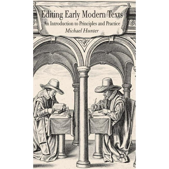 Editing Early Modern Texts: An Introduction to Principles and Practice, (Hardcover)