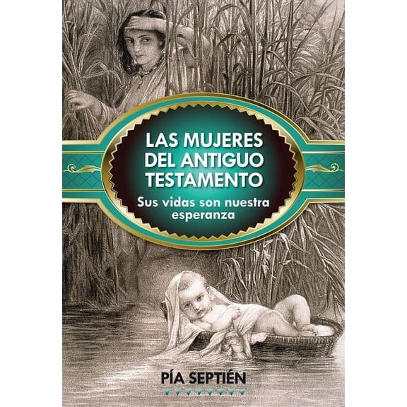 Las Mujeres del Antiguo Testamento: Sus Vidas Son Nuestra Esperanza, (Paperback)