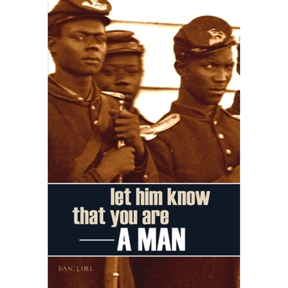 Let Him Know That You Are a Man (Annotated) (Paperback) by Isaac J Hill