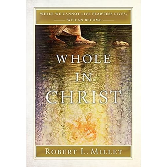 Pre-Owned Whole in Christ : While We Cannot Live Flawless Lives, We Can Become (Hardcover) 9781629729459