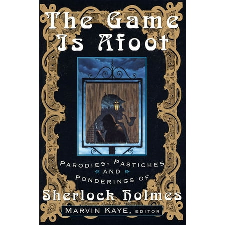 The Game Is Afoot : Parodies, Pastiches and Ponderings of Sherlock (The Best Sherlock Holmes Game)