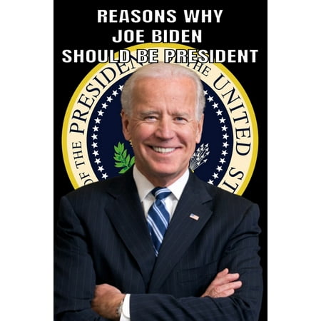 Reasons Why Joe Biden Should Be President (Paperback)