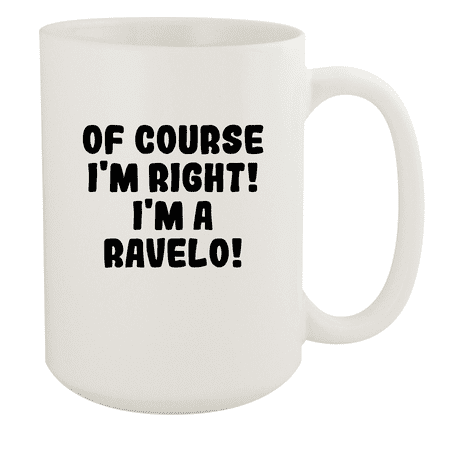 

Of Course I m Right! I m A Ravelo! - Ceramic 15oz White Mug White