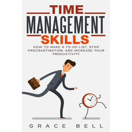 - Time Management Skills : How to Make a To-Do List, Stop Procrastination, and Increase Your Productivity