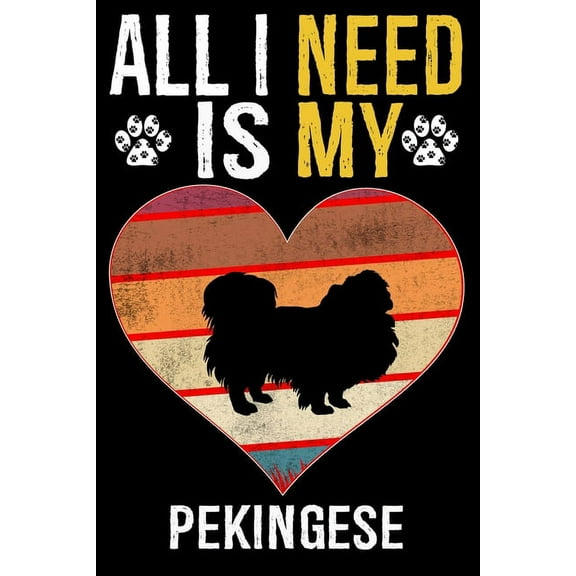 All I Need Is My Pekingese: Dog - This is Perfect Cool Funny Humor Gifts For Pekingese Dog Lovers - Best Gift For Mom Dad Father Mother Pekingese Lover - 116 Pages, 6 x 9, Matte Finish (Paperback)