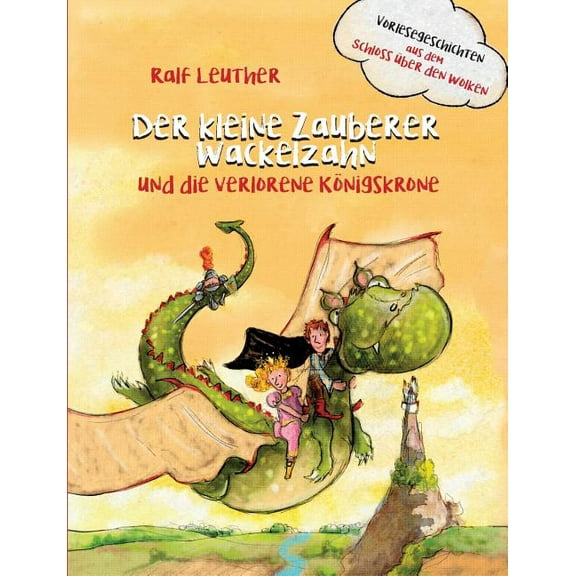 Vorlesegeschichten aus dem Schloss Ã¼ber den Wolken: Der kleine Zauberer Wackelzahn und die verlorene KÃ¶nigskrone, (Paperback)