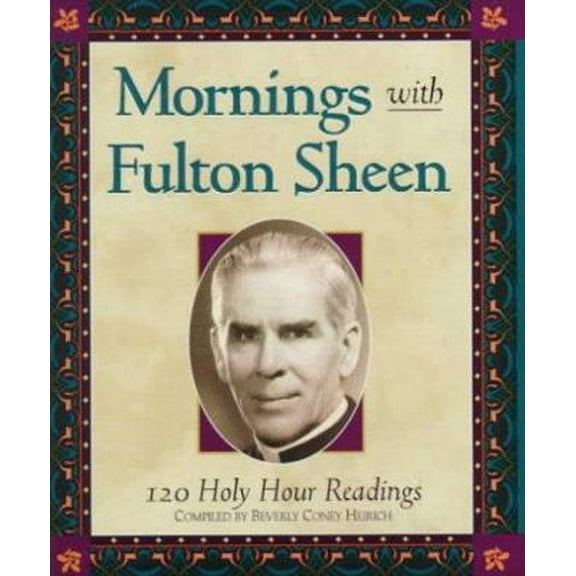 Pre-Owned Mornings With Fulton Sheen: 120 Holy Hour Readings (Hardcover) 1569550409 9781569550403