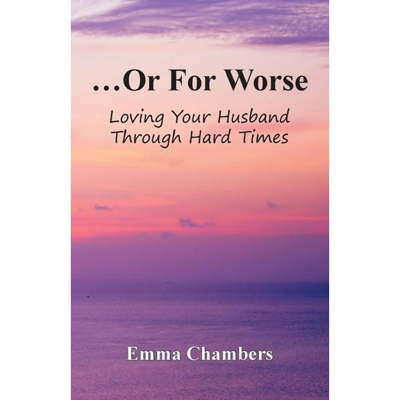 ...Or For Worse: Loving Your Husband Through Hard Times, (Paperback)